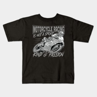Motorcycle racing is not a sport It is a kind of passion Kids T-Shirt